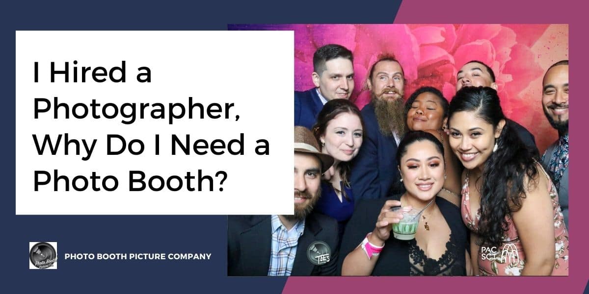 Blog thumbnail titled I Hired a Photographer Why Do I Need a Photo Booth